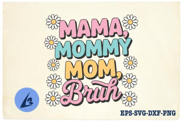 Mama Bruh Mommy Love Floral SVG